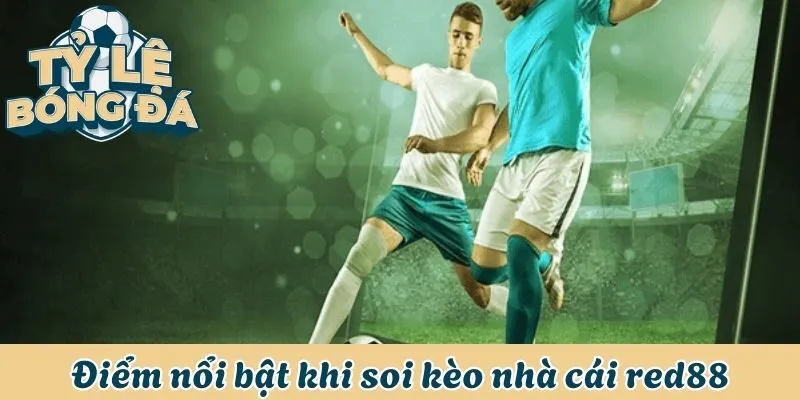 Soi Kèo Nhà Cái Red88 - Dự Đoán Chuẩn 100% Từ Chuyên Gia 2 Điểm nổi bật khi soi kèo nhà cái red88