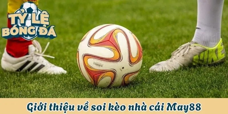 Soi Kèo Nhà Cái May88 - Bí Quyết Thắng Lớn Từ Chuyên Gia 1 Giới thiệu về soi kèo nhà cái May88