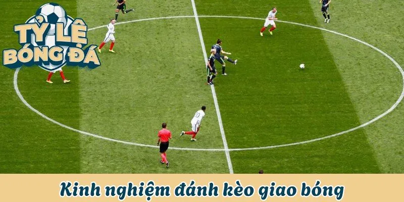 Kèo Giao Bóng - Cách Đánh Kèo Và 3+ Kinh Nghiệm Bất Bại 3 Kinh nghiệm đánh kèo giúp bạn dự đoán chính xác