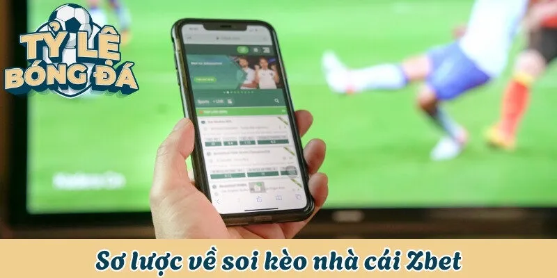 Soi Kèo Nhà Cái Zbet - Dự Đoán Tỷ Lệ Kèo Bóng Đá Chuẩn Xác 1 Sơ lược về soi kèo nhà cái Zbet
