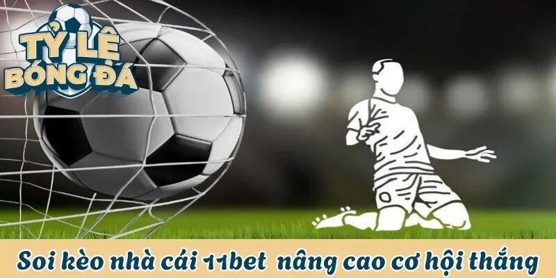 Soi Kèo Nhà Cái 11bet - Dự Đoán Kết Quả Chuẩn Xác 99,99% 1 Soi kèo nhà cái 11bet giúp nâng cao cơ hội chiến thắng