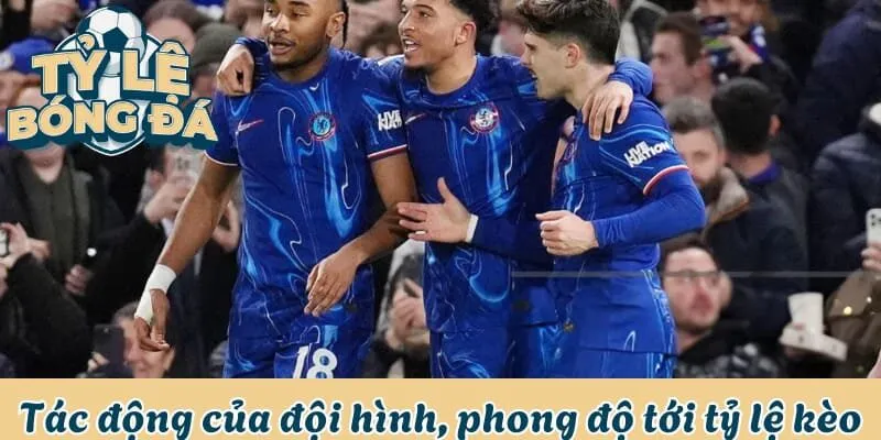 Tác động của đội hình, phong độ tới tỷ lệ kèo
