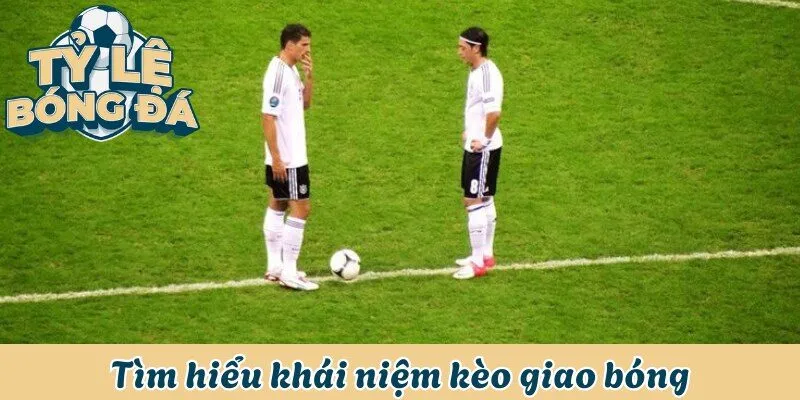 Kèo Giao Bóng - Cách Đánh Kèo Và 3+ Kinh Nghiệm Bất Bại 1 Tìm hiểu khái niệm kèo giao bóng trong thể thao