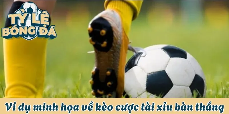 Hướng Dẫn Cách Chơi Kèo Tài Xỉu Bàn Thắng Từ A Đến Z 2 Ví dụ minh họa về kèo cược tài xỉu bàn thắng